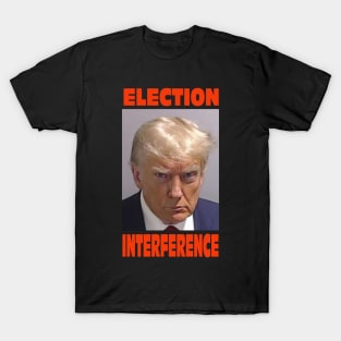 Trump mugshot with famous text "Election Interference". T-Shirt